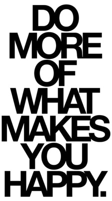 Motivational Monday - Do More of What Makes You Happy